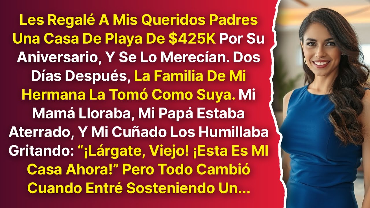 Le Regalé A Mis Queridos Padres Una Casa De Playa De $425K... Y Mi Cuñado Gritó: “¡Lárgate, Viejo!”