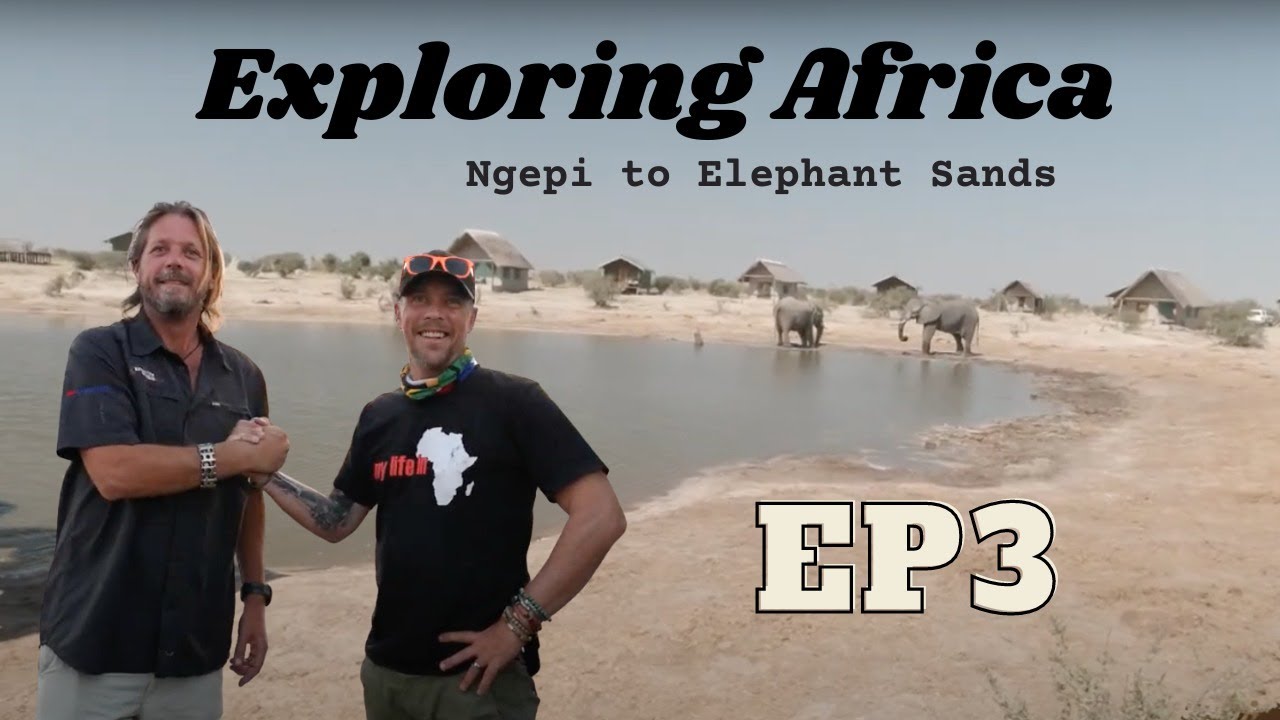 Exploring Africa Ngepi to Elephant Sands Ep3 #overland