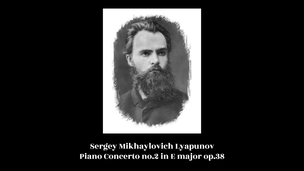 Sergei Mikhaylovich Lyapunov - Piano Concerto no.2 in E major op.38