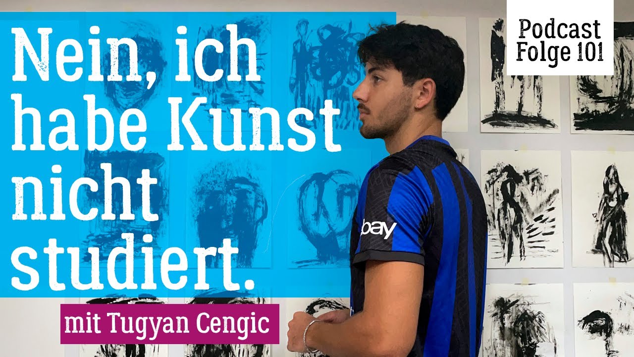 Du musst nicht Kunst studieren, um Künstler zu sein – Interview mit Tugyan Cengic | Podcastfolge 101