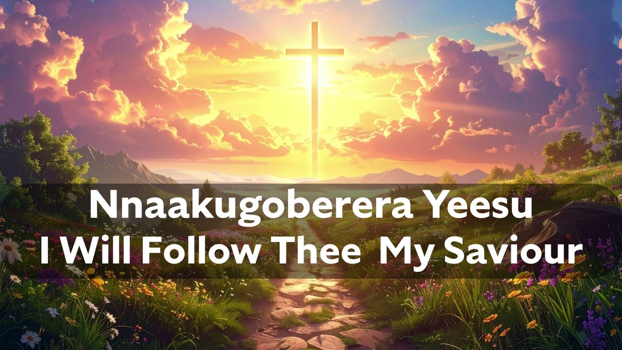 Nnaakugoberera Yeesu - I Will Follow Thee My Saviour