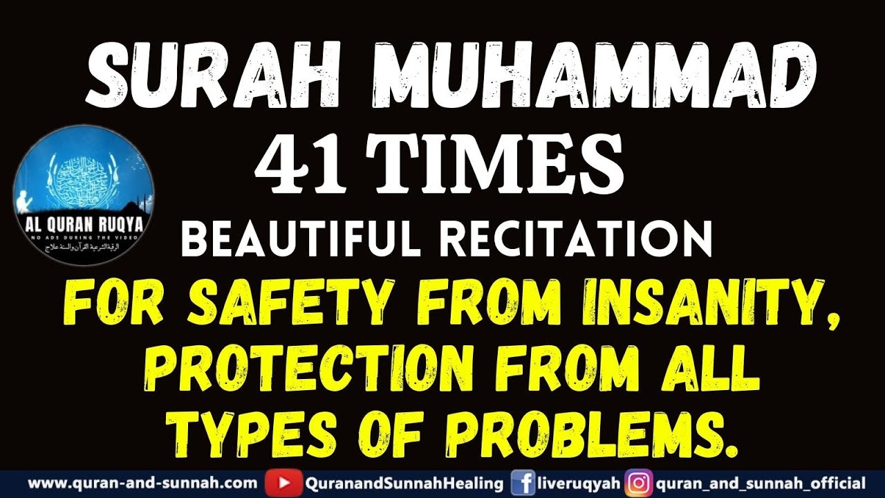 SURAH MUHAMMAD 41 TIMES FOR SAFETY FROM INSANITY, PROTECTION FROM ALL TYPES OF PROBLEMS.