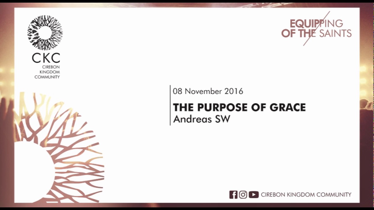 THE PURPOSE OF GRACE - Andreas SW -20161108 - CKC /equipping of the saints