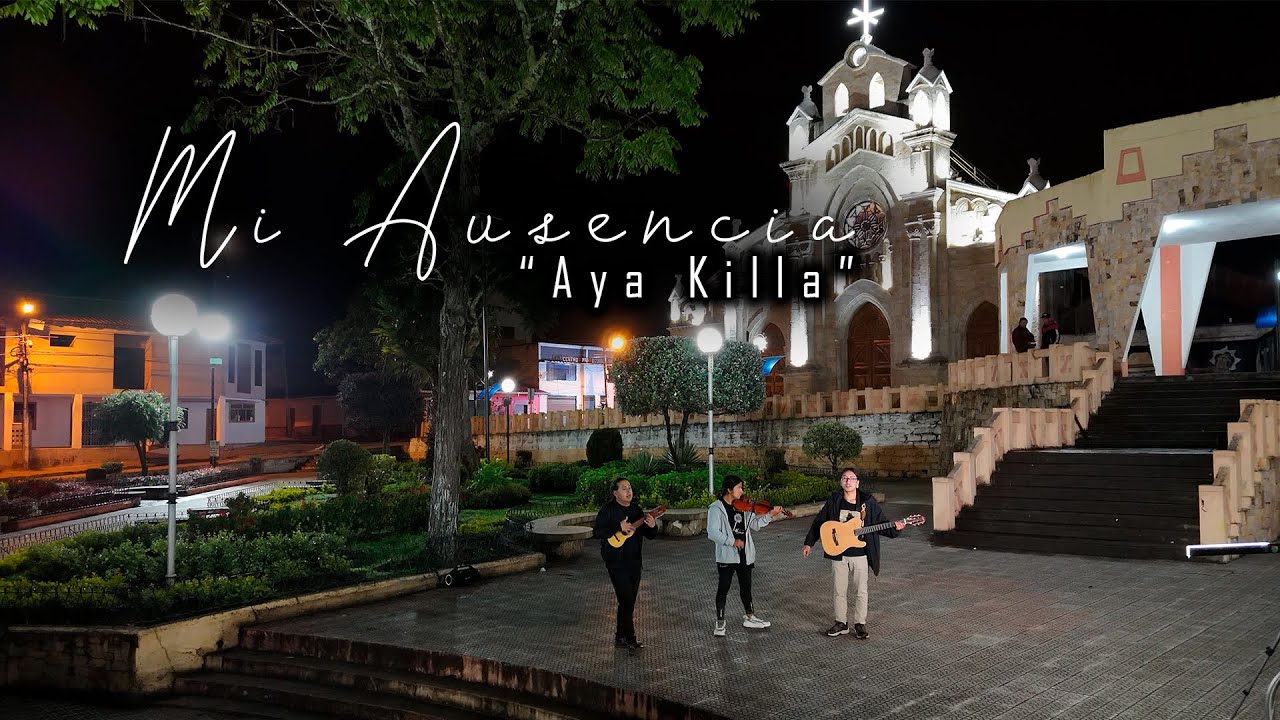 Mi ausencia - Aya Killa | Saraguro