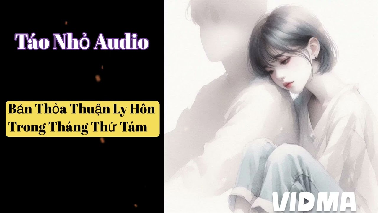Truyện audio: Táo Nhỏ Audio Số 59 // Bản thỏa thuận ly hôn trong tháng thứ tám 