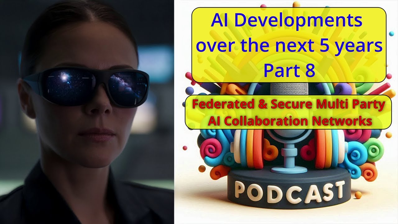 AI developments over the next 5 Years - part 8 - Podcast