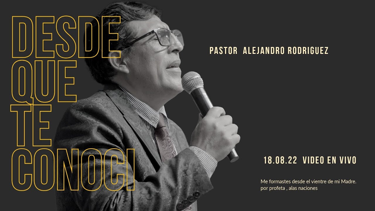 DESDE QUE TE CONOCI MI DIOS / PASTOR ALEJANDRO RODRIGUEZ