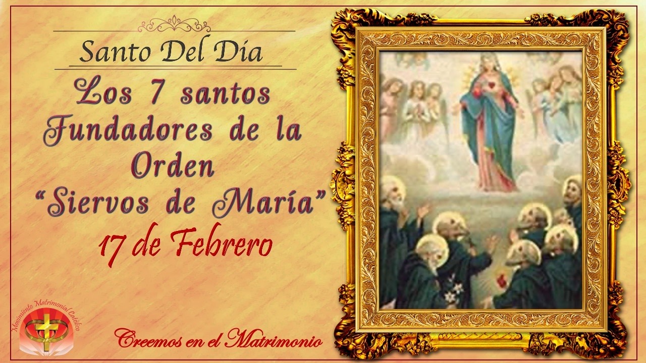 SANTO DEL DIA 17 DE FEBRERO - LOS 7 SANTOS FUNDADORES DE LA ORDEN 
