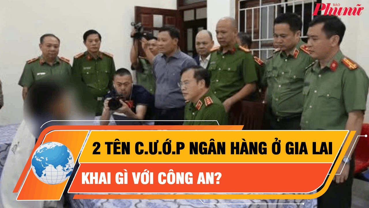 2 tên c.ư.ớ.p ngân hàng ở Gia Lai khai gì với công an? | BaoPhuNuTPHCM
