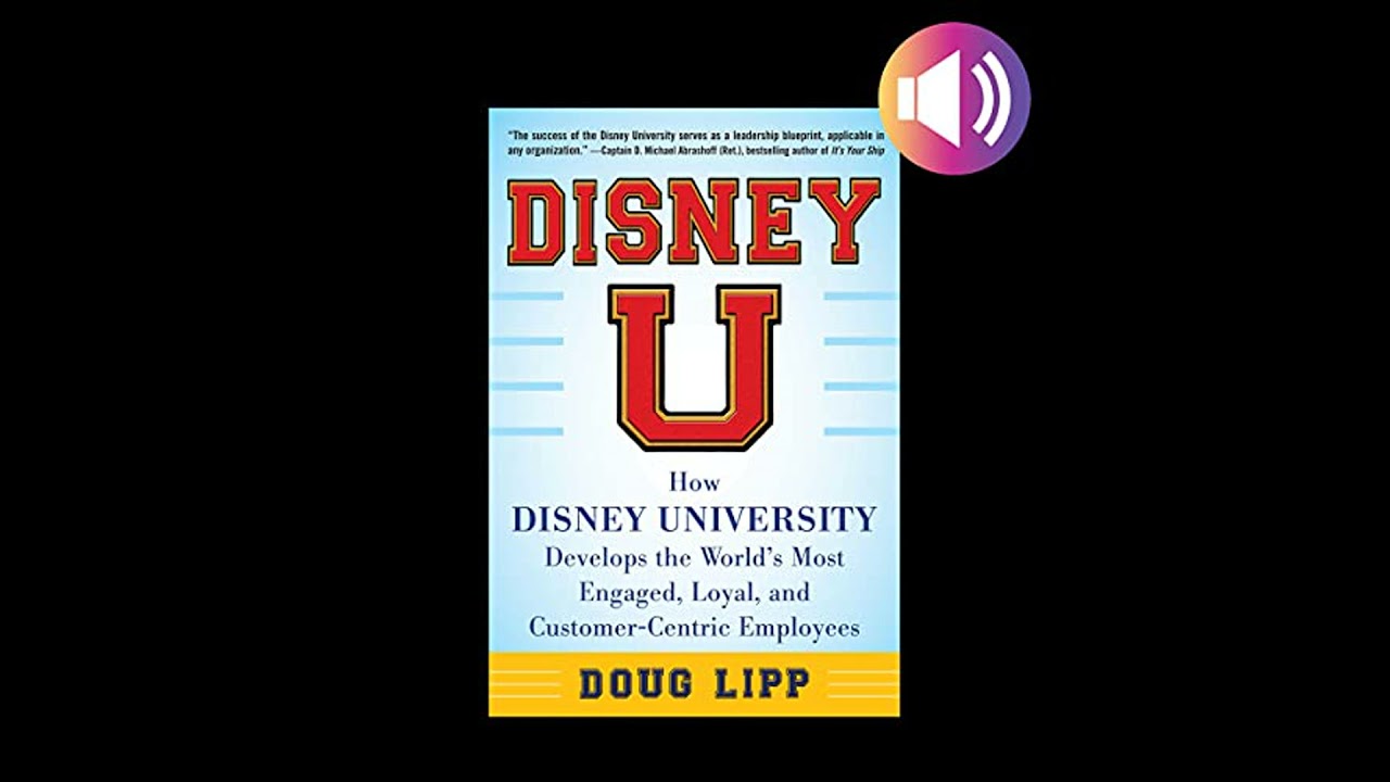 Disney U: How Disney University Develops the World's Most Engaged, Loyal, and Customer-Centric
