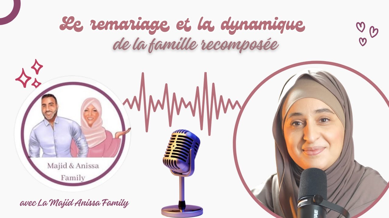 Le remariage et la dynamique de la famille recomposée - avec La Majid Anissa Family