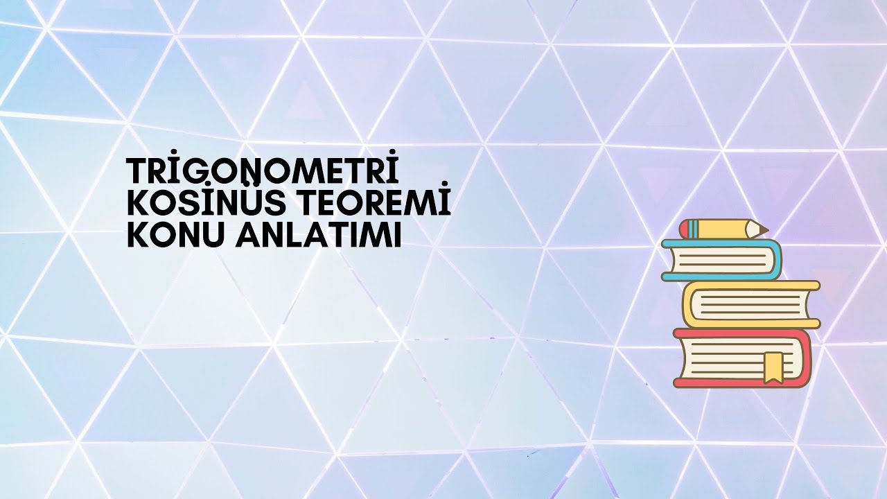 TRİGONOMETRİ KOSİNÜS TEOREMİ
