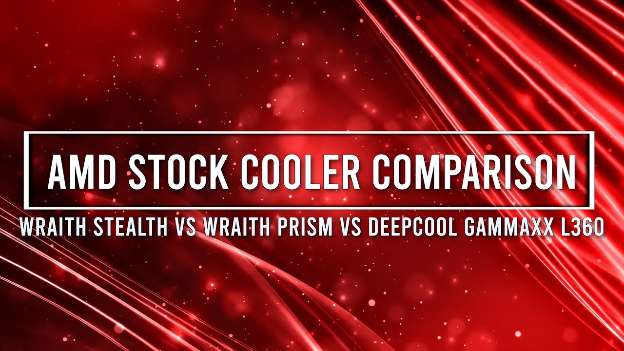 AMD Stock Cooler Comparison (Wraith Stealth Vs Wraith Prism Vs Deepcool Gammaxx L360 V2)