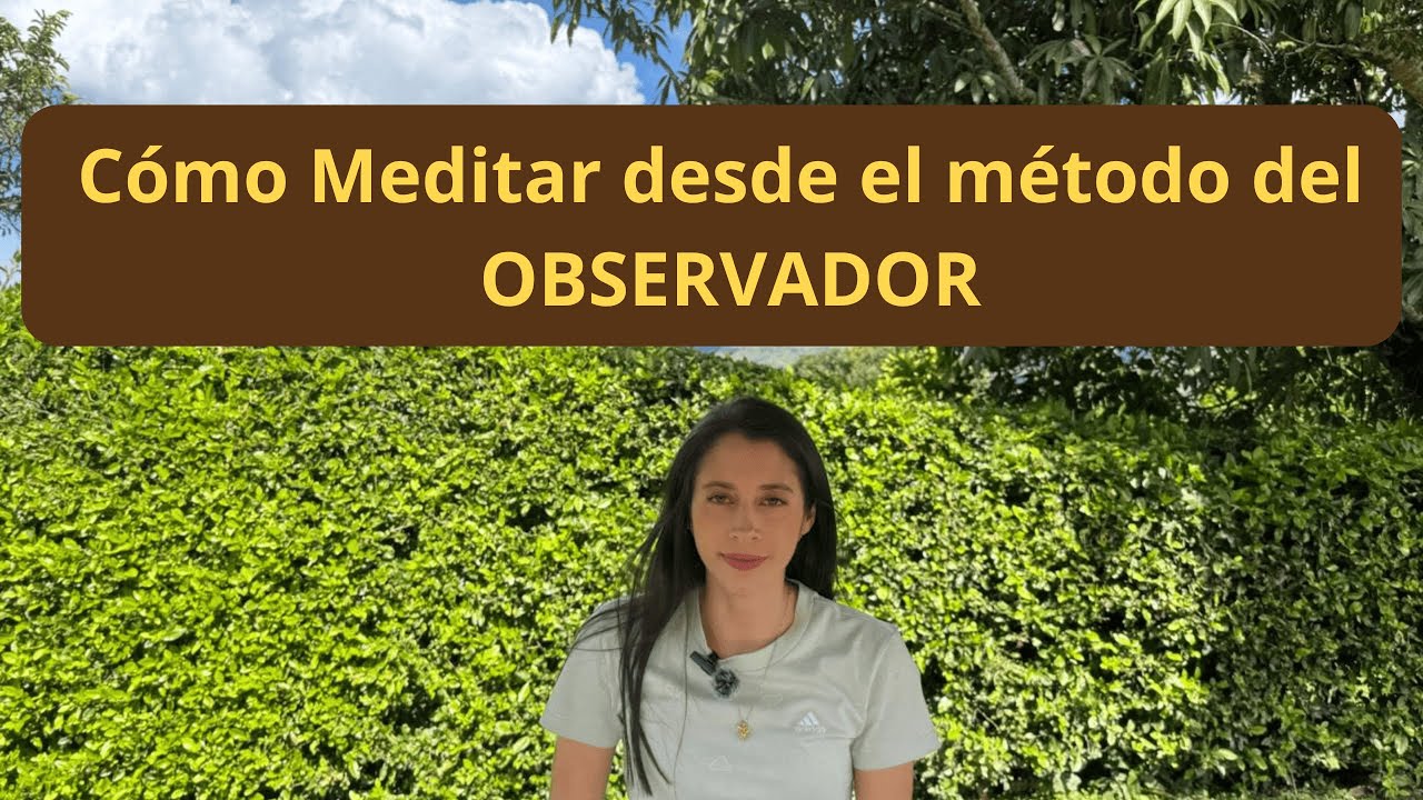 ¿Cómo empezar a meditar? Método del OBSERVADOR