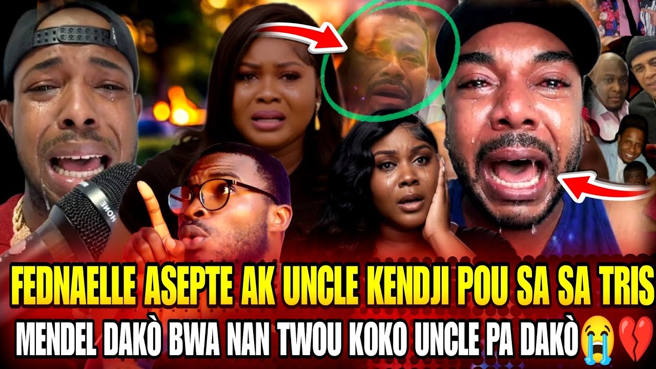 FEDNAELLE ASEPTE AK UNCLE KENDJI POU SA 💔😭 SA TRIS MENDEL DAKÒ BWA NAN TWOU KOKO UNCLE PA DAKÒ 