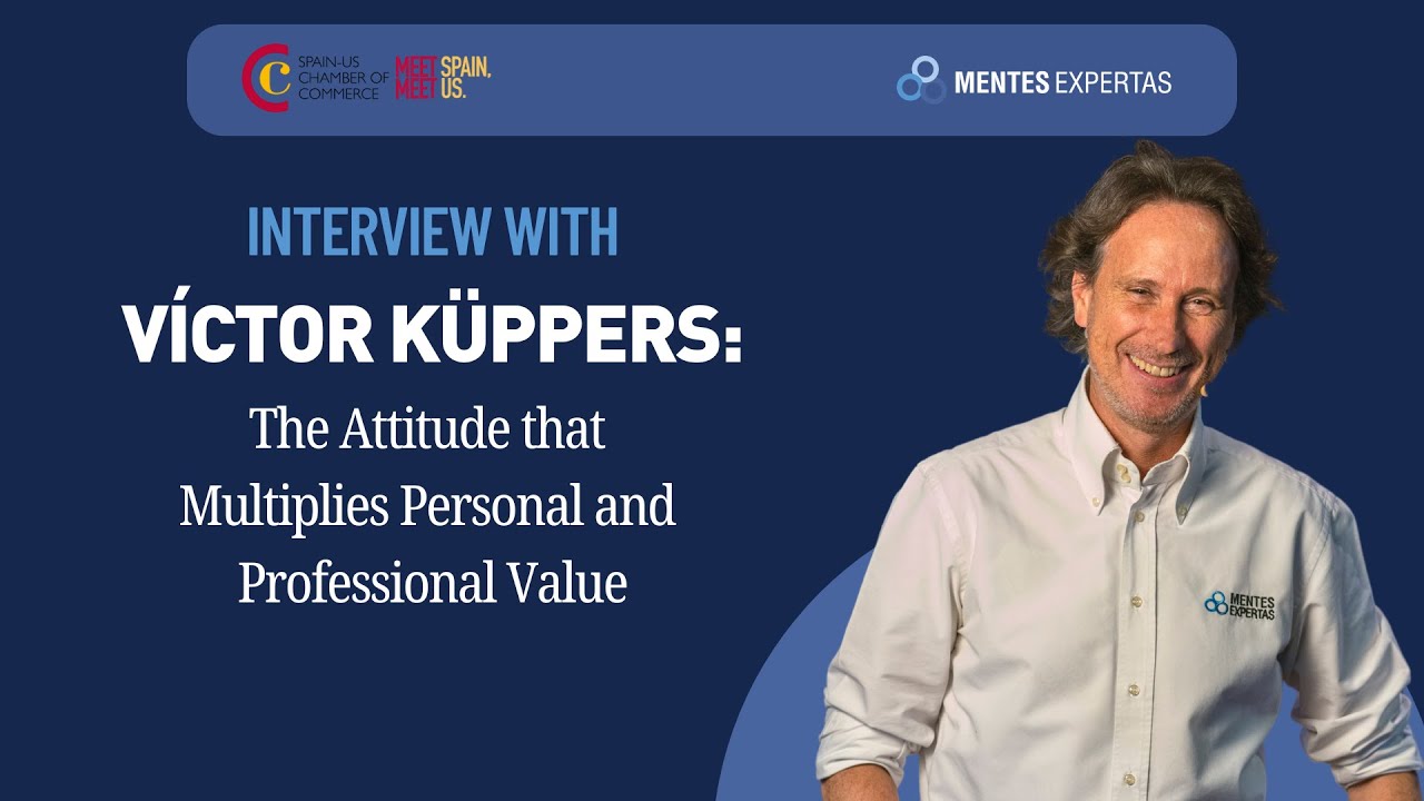Víctor Küppers: The Attitude That Multiplies Personal and Professional Value
