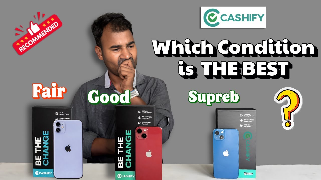 Cashify Refurbished Phones: Superb vs Good vs Fair &ndash; Which One Should YOU Buy?