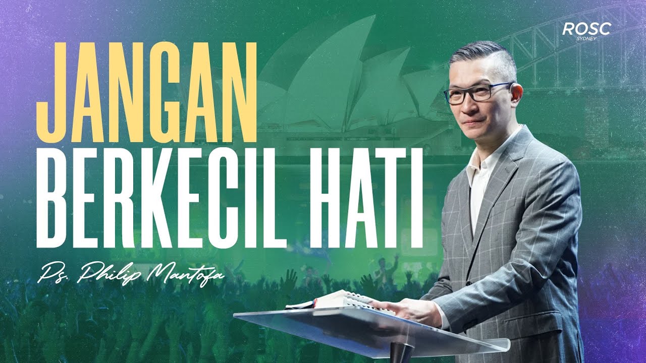 JANGAN BERKECIL HATI - Sunday Service 1 ROSC Sydney 06 Apr 2024 I Ps. Philip Mantofa