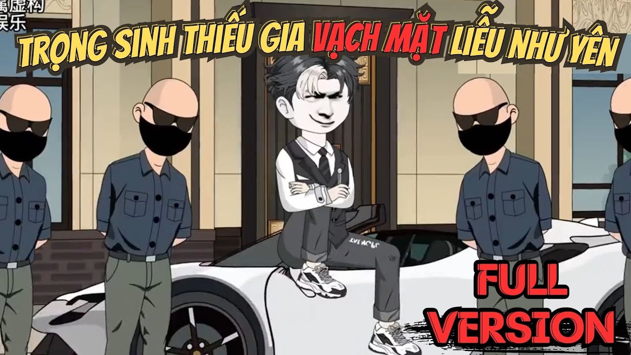 FULL VERSION | Trọng Sinh Thiếu Gia Vạch Mặt Liễu Như Yên - Bơ Tiên Sinh