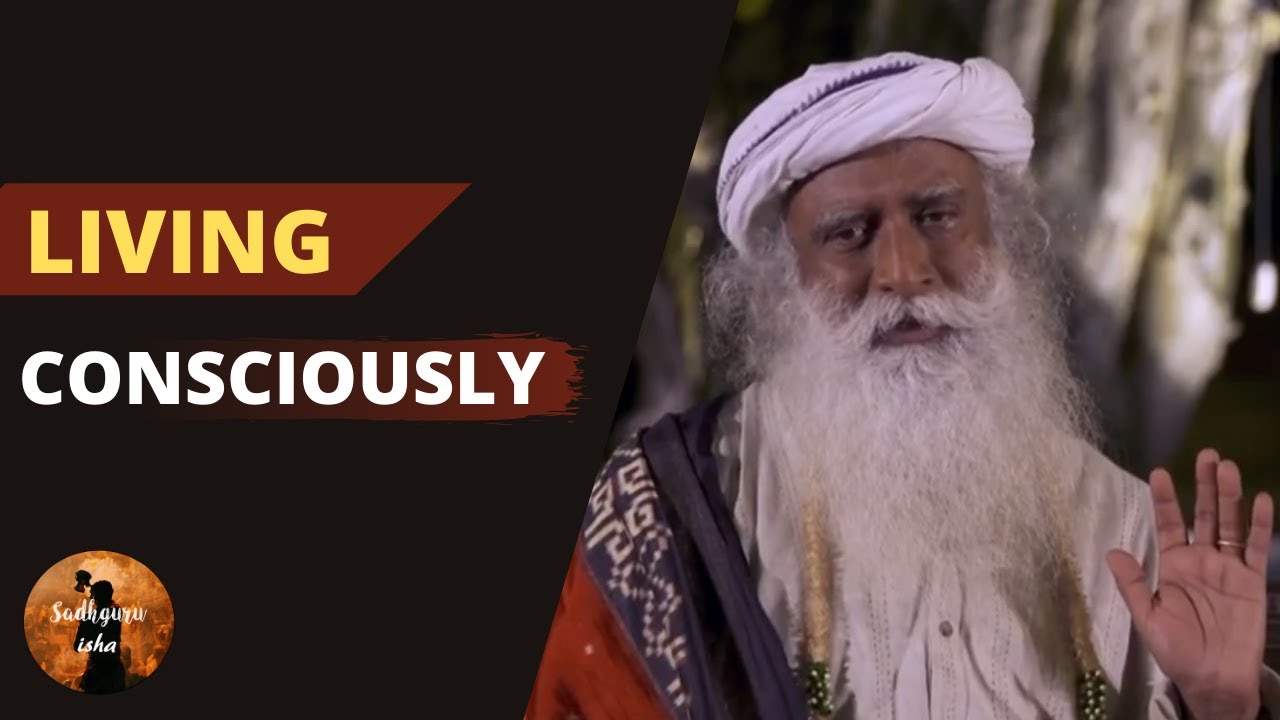 Living consciously | Sadhguru isha