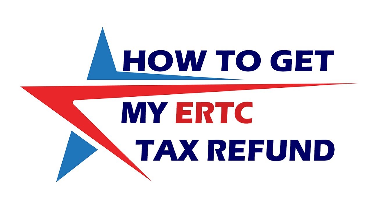 Employee Retention Tax Credit 2021 - How To Get The ERTC Tax Refund