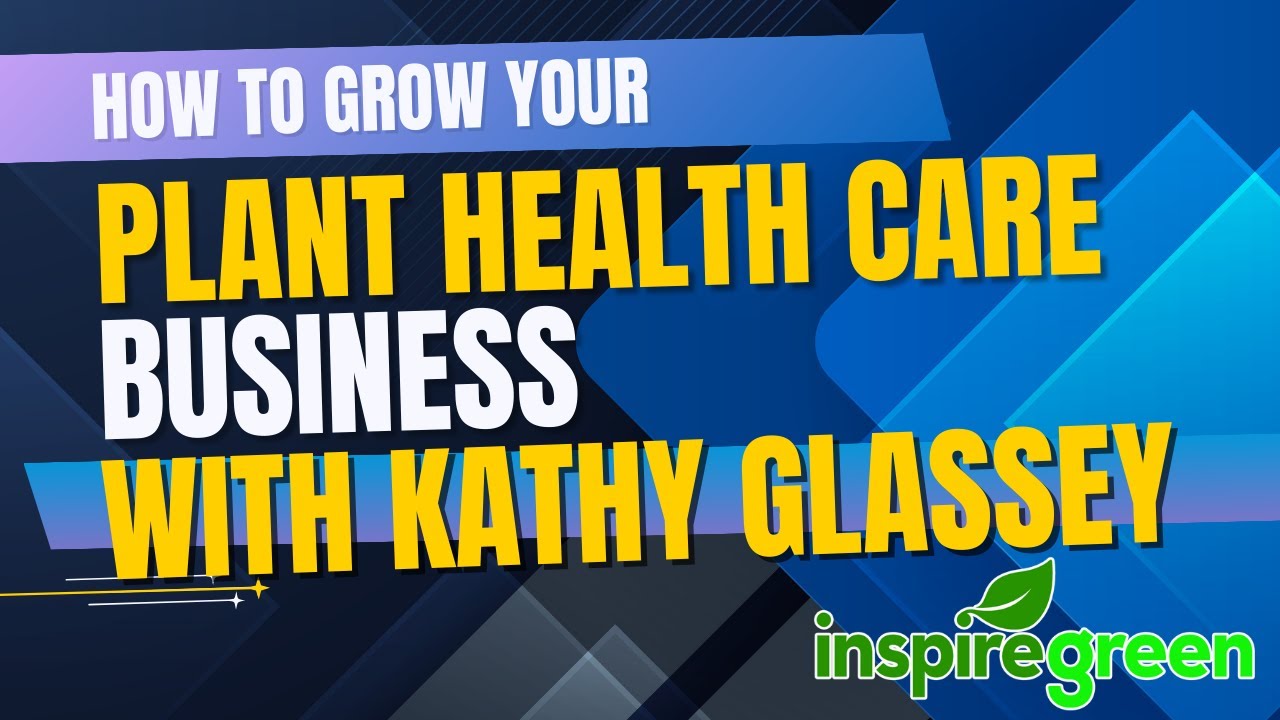 How To Grow Your Plant Health Care Business With Kathy Glassey from Inspire Green