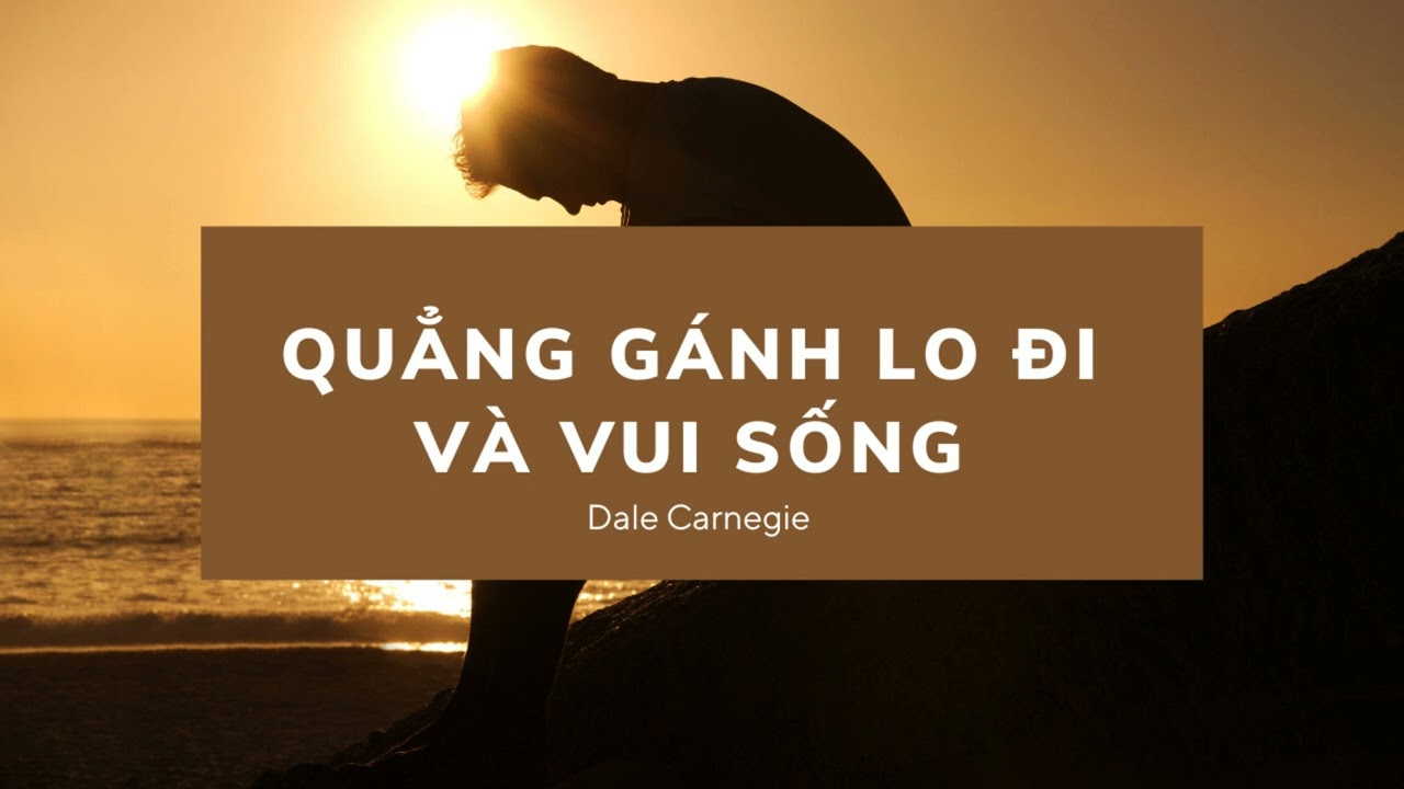 PHÂN TÍCH SÁCH - QUẲNG GÁNH LO ĐI MÀ VUI SỐNG