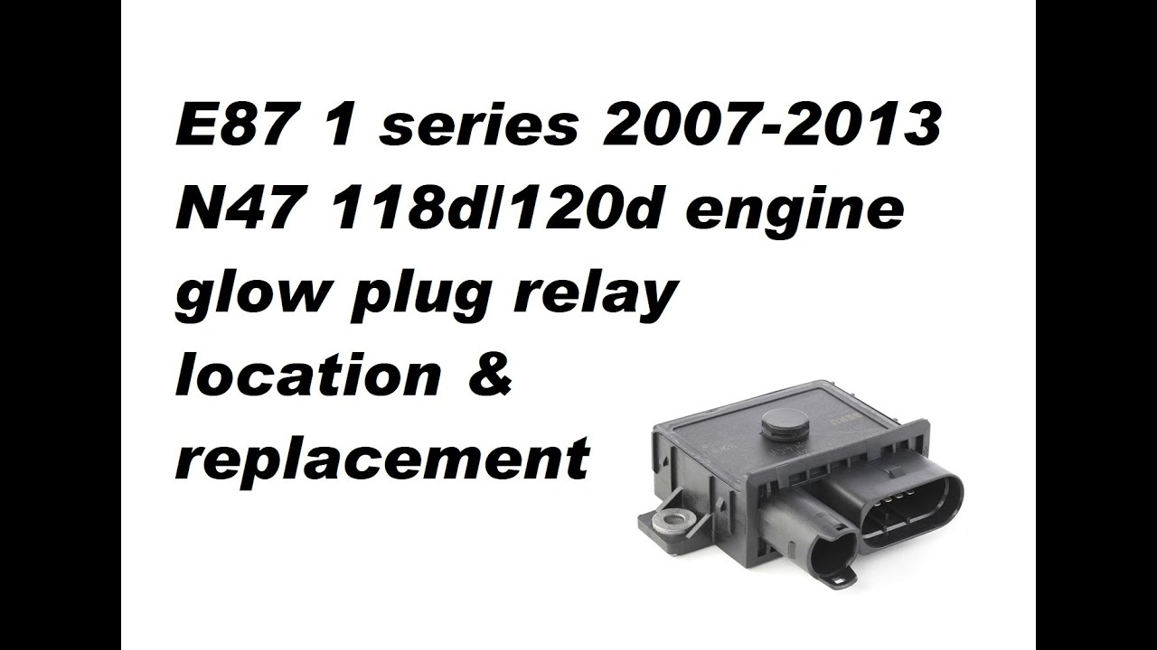 BMW 1 series 118d glow plug relay replacement 2007 to 2013 e87 n47 4A6E & 4A5E cylinder 1 & 2
