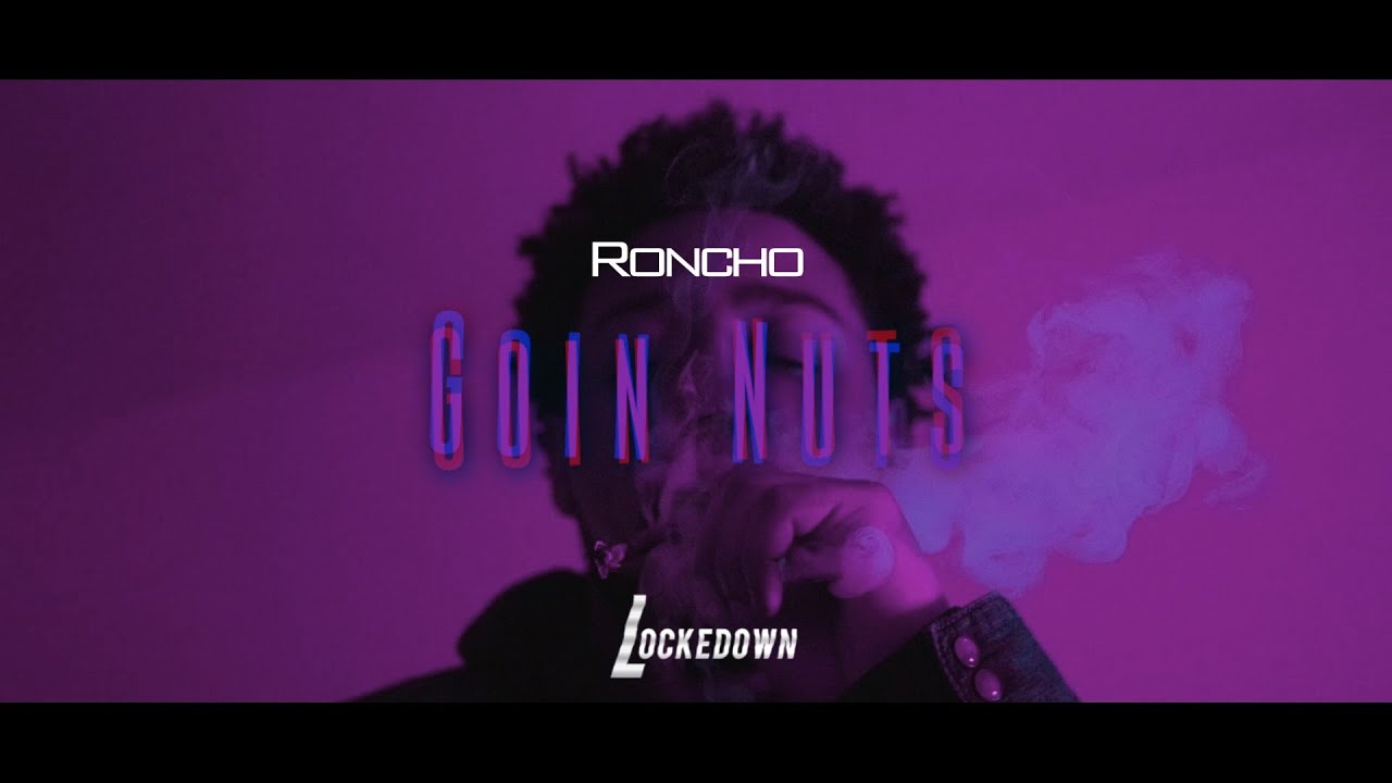 Roncho - Goin Nuts // Shot By @_Tavifresh
