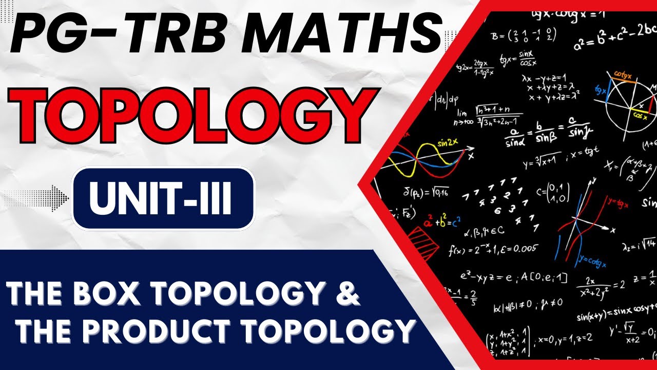 PG-TRB MATHS - THE BOX TOPOLOGY AND THE PRODUCT TOPOLOGY