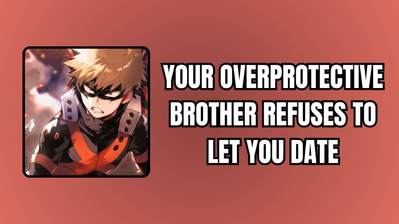 Your overprotective brother refuses to let you date - Bakugou x listener