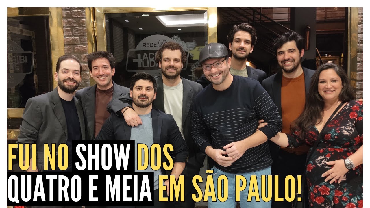 ASSISTI AO SHOW DOS QUATRO E MEIA EM SÃO PAULO - relatos e agradecimentos