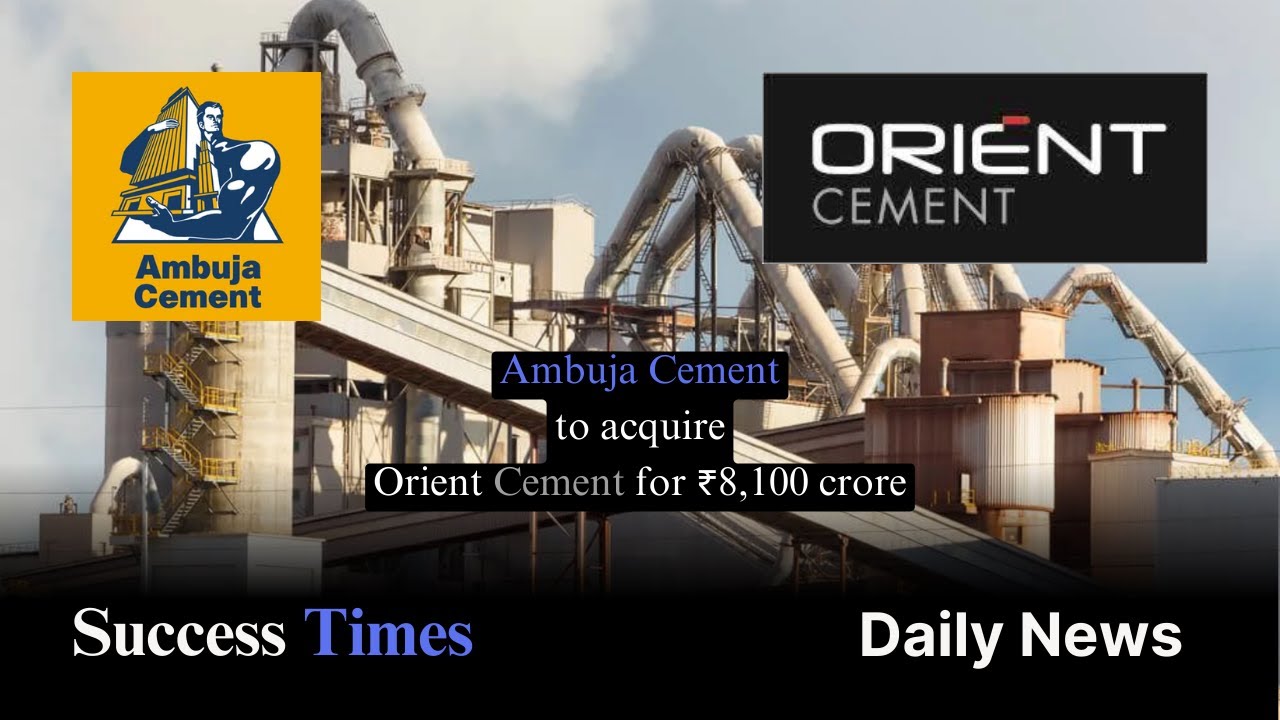 Ambuja Cements to acquire Orient Cement for ₹8,100 crore