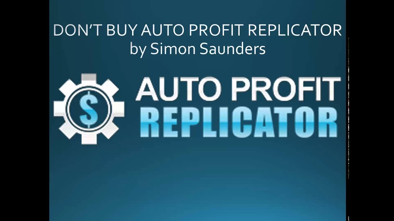 DON&rsquo;T BUY Auto Profit Replicator by Simon Saunders - Auto Profit Replicator VIDEO REVIEW