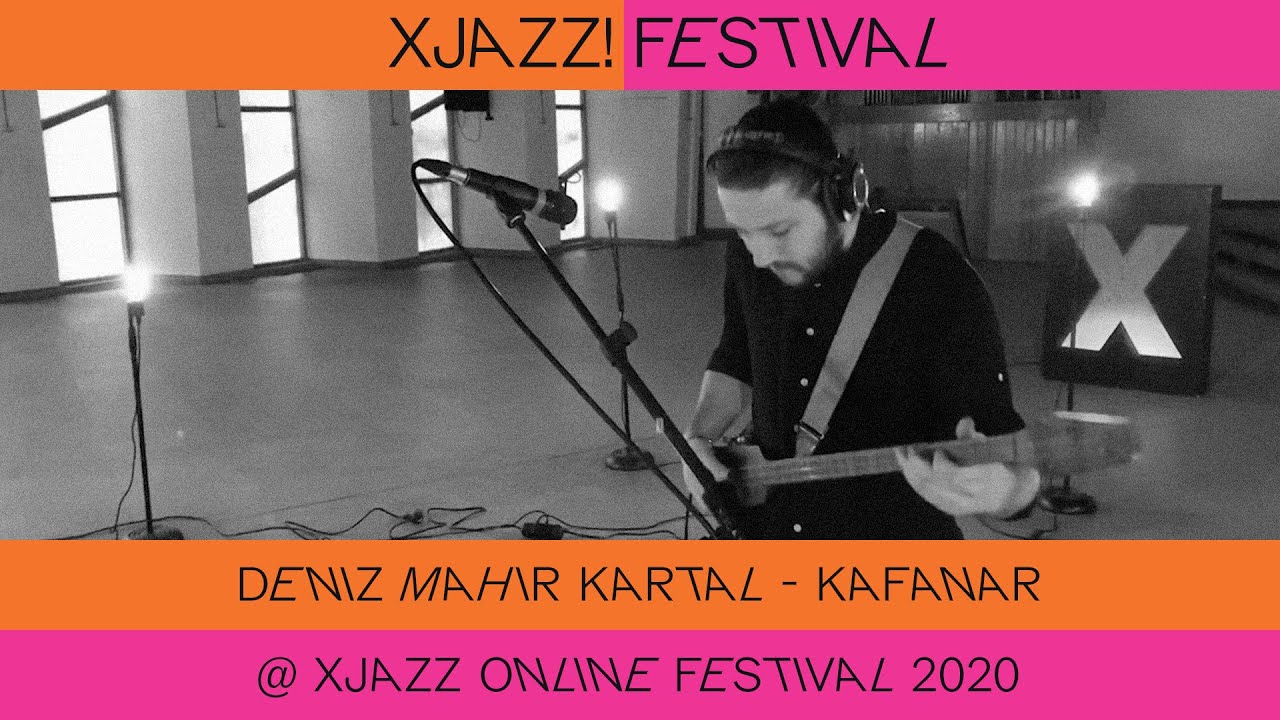 Deniz Mahir Kartal - Kafanar @ XJAZZ online Festival 2020