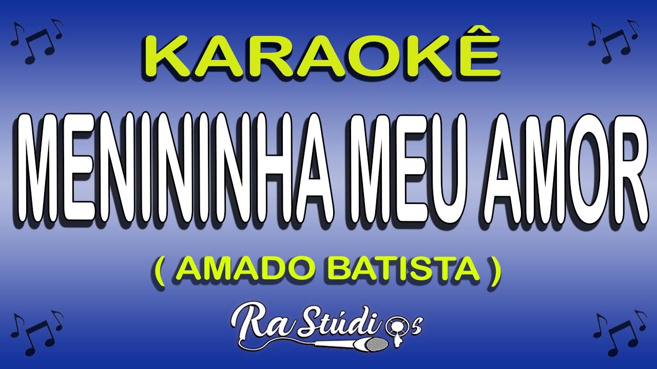 Karaokê Menininha Meu Amor - Amado Batista ( Em Forró )