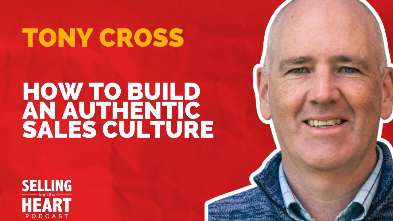 How To Build an Authentic Sales Culture with Tony Cross