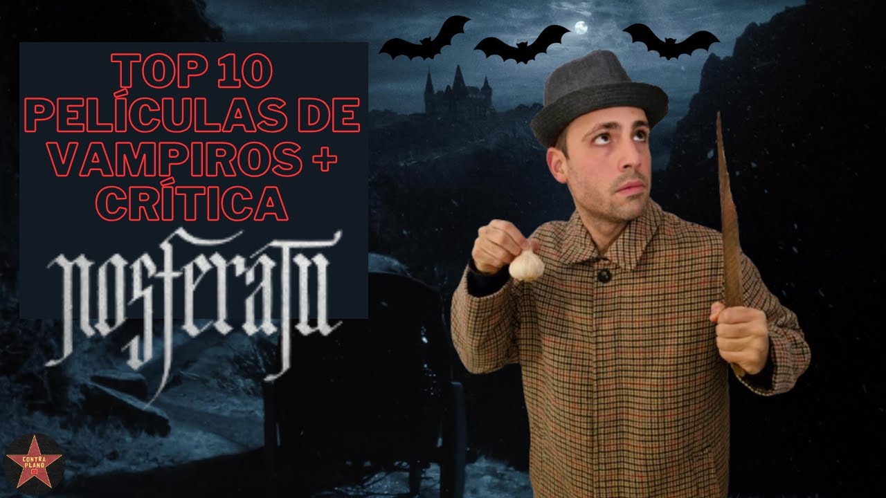 TOP 10 PEL&Iacute;CULAS DE VAMPIROS + CR&Iacute;TICA 'NOSFERATU'