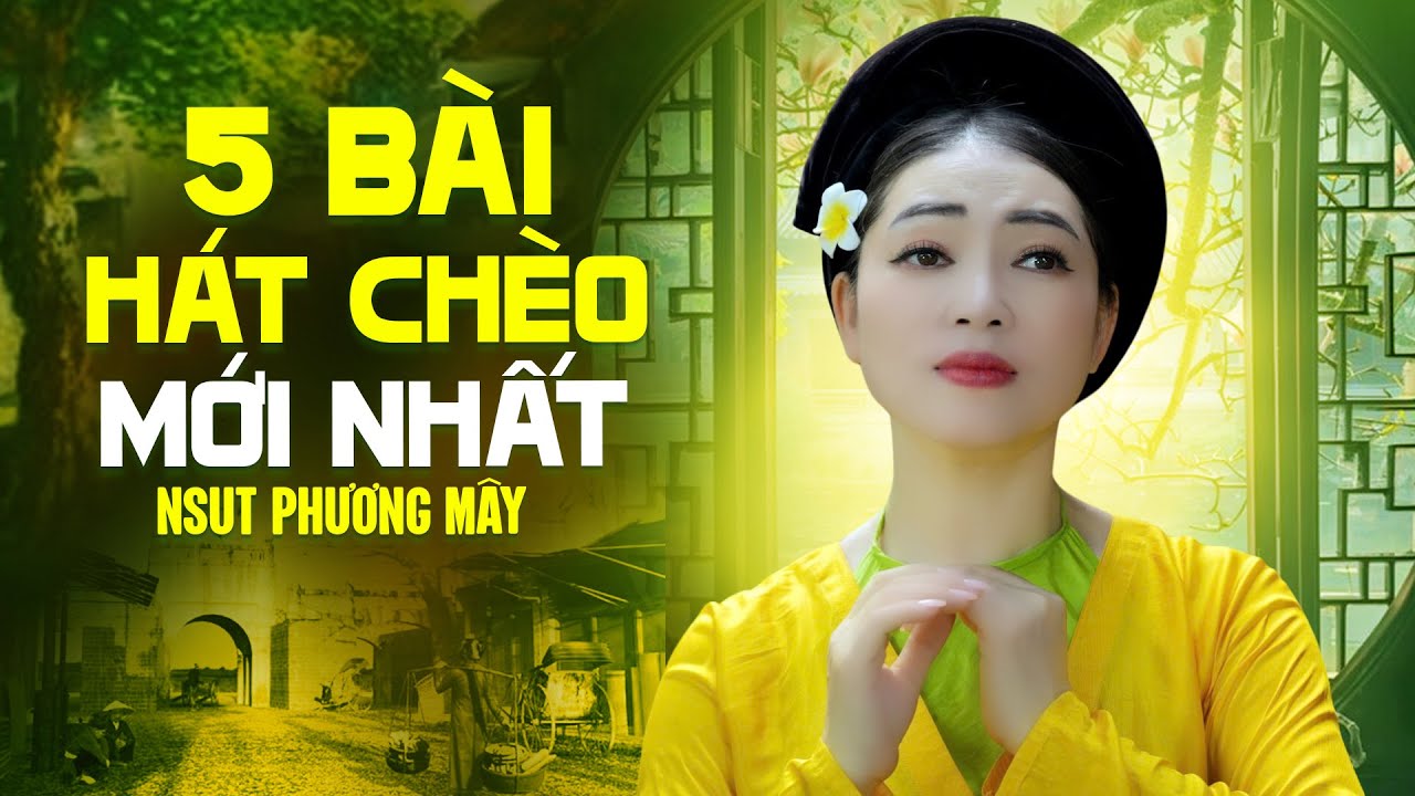 Top 5 bài hát chèo mới nhất, hay nhất của NSUT Phương Mây - giọng hát chèo vạn người mê