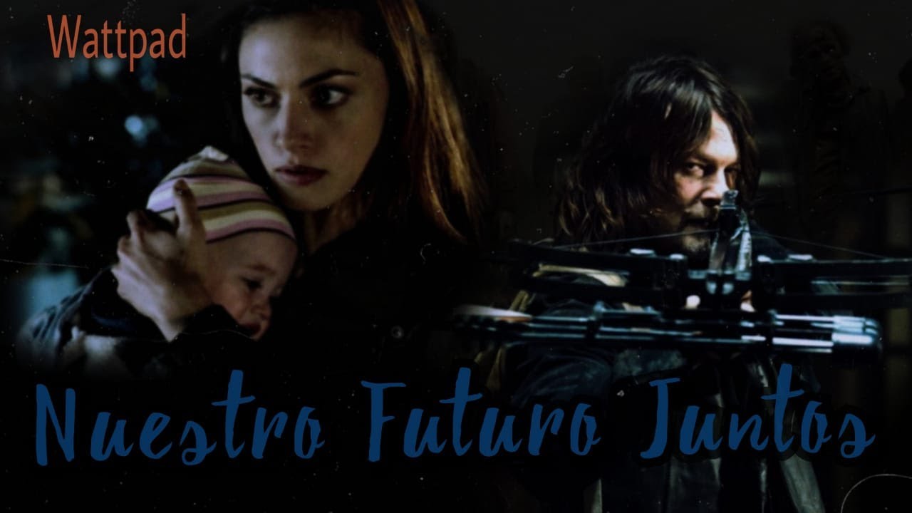 Nuestro Futuro Juntos (Daryl Dixon y Tu)  ± Tráiler Wattpad.