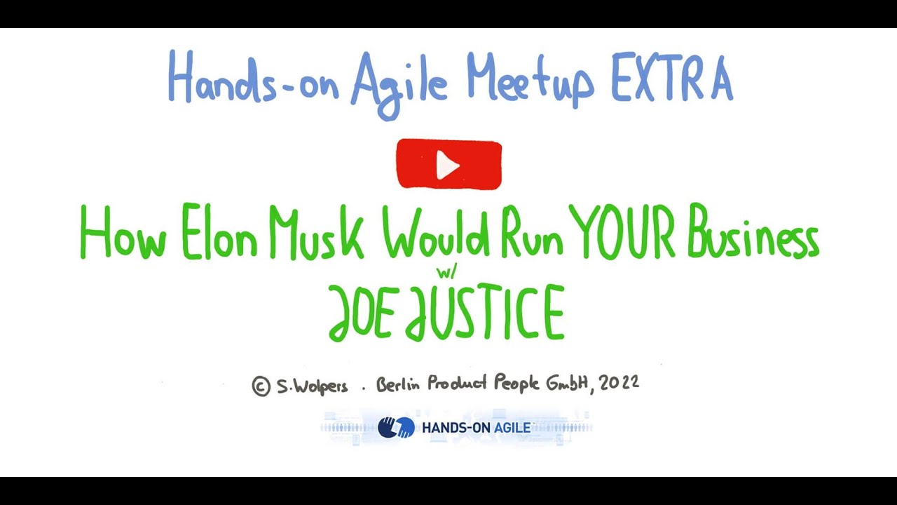 How Elon Musk Would Run YOUR Business mit Joe Justice — Hands-on Agile EXTRA