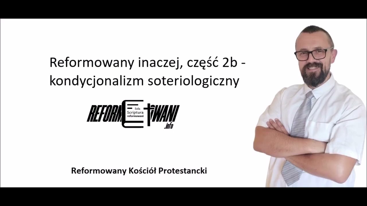 Reformowany inaczej, część 2b - kondycjonalizm soteriologiczny