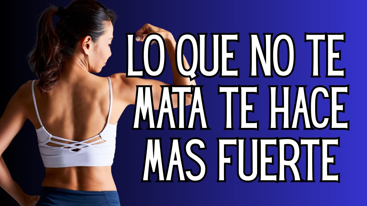 “Lo que no te mata te hace más fuerte”