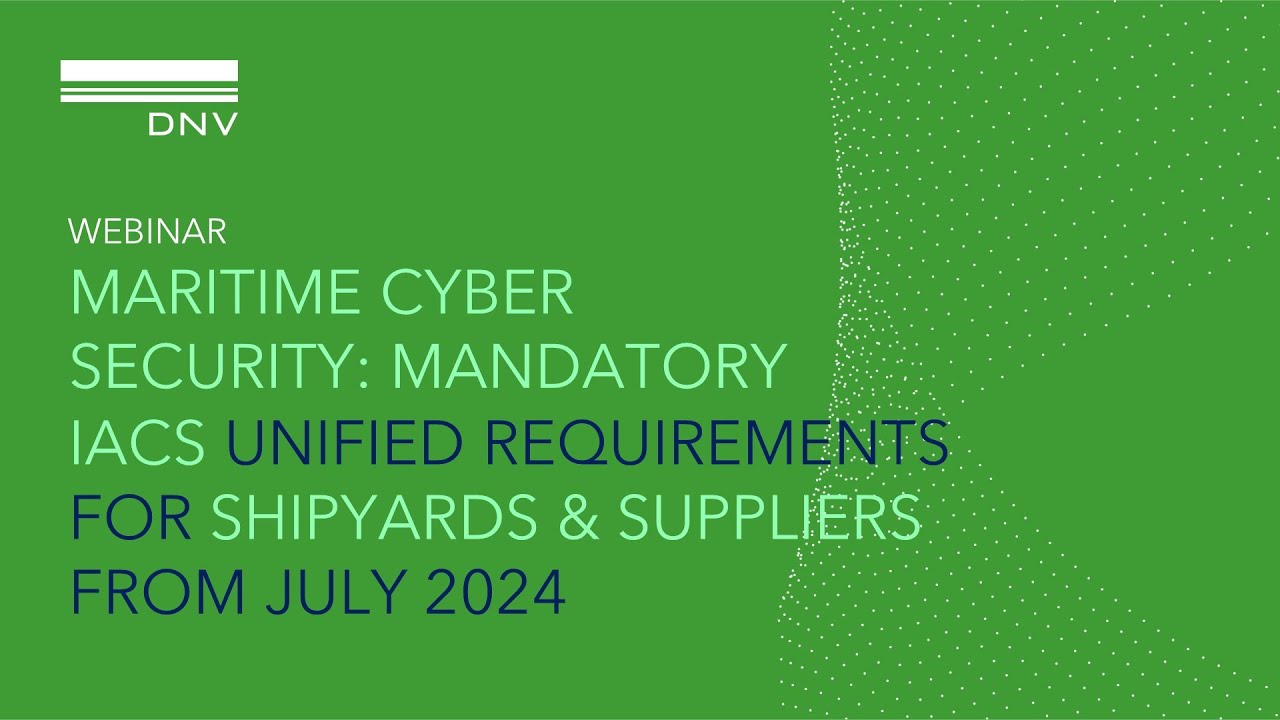 Webinar: Maritime cyber security: Mandatory IACS Unified Requirements for shipyards and suppliers