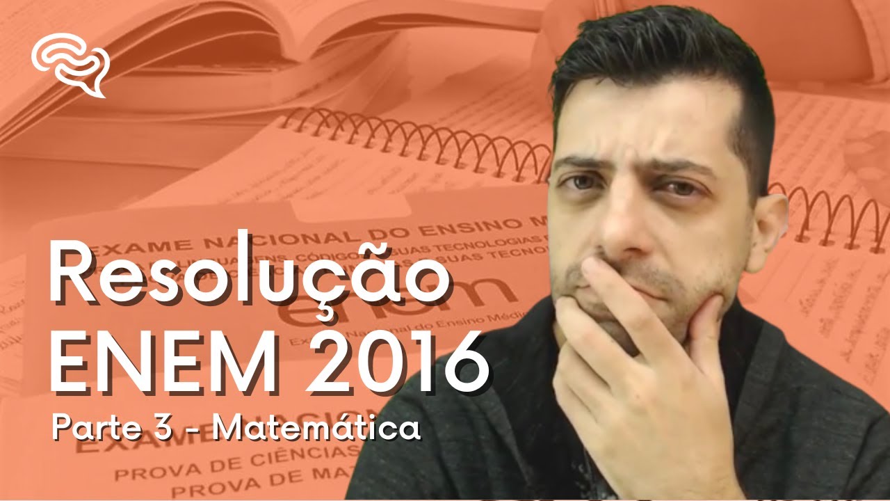 Resolu&ccedil;&atilde;o de Matem&aacute;tica - ENEM 2016 (Parte 2)