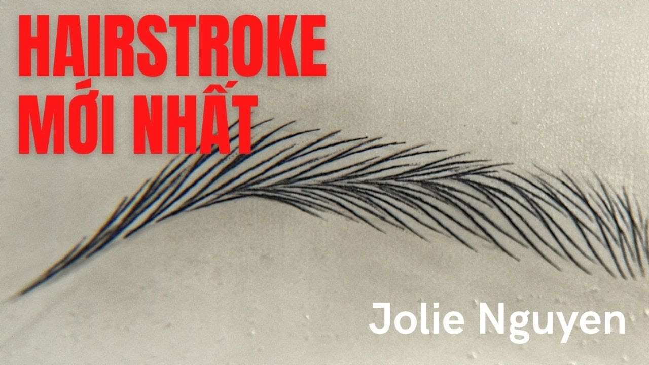 Kĩ thuật Hairstroke mới nhất | Jolie Nguyen