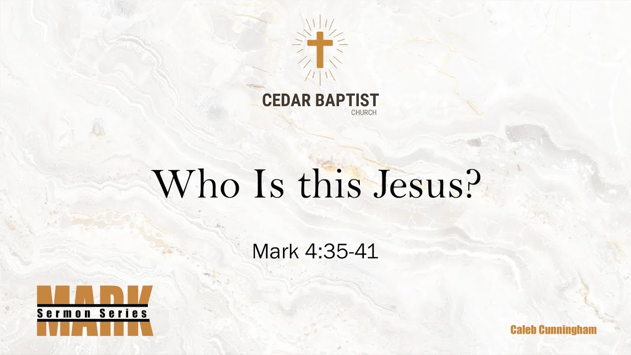 Who Is This Jesus? | Mark 4:35-41 | Caleb Cunningham