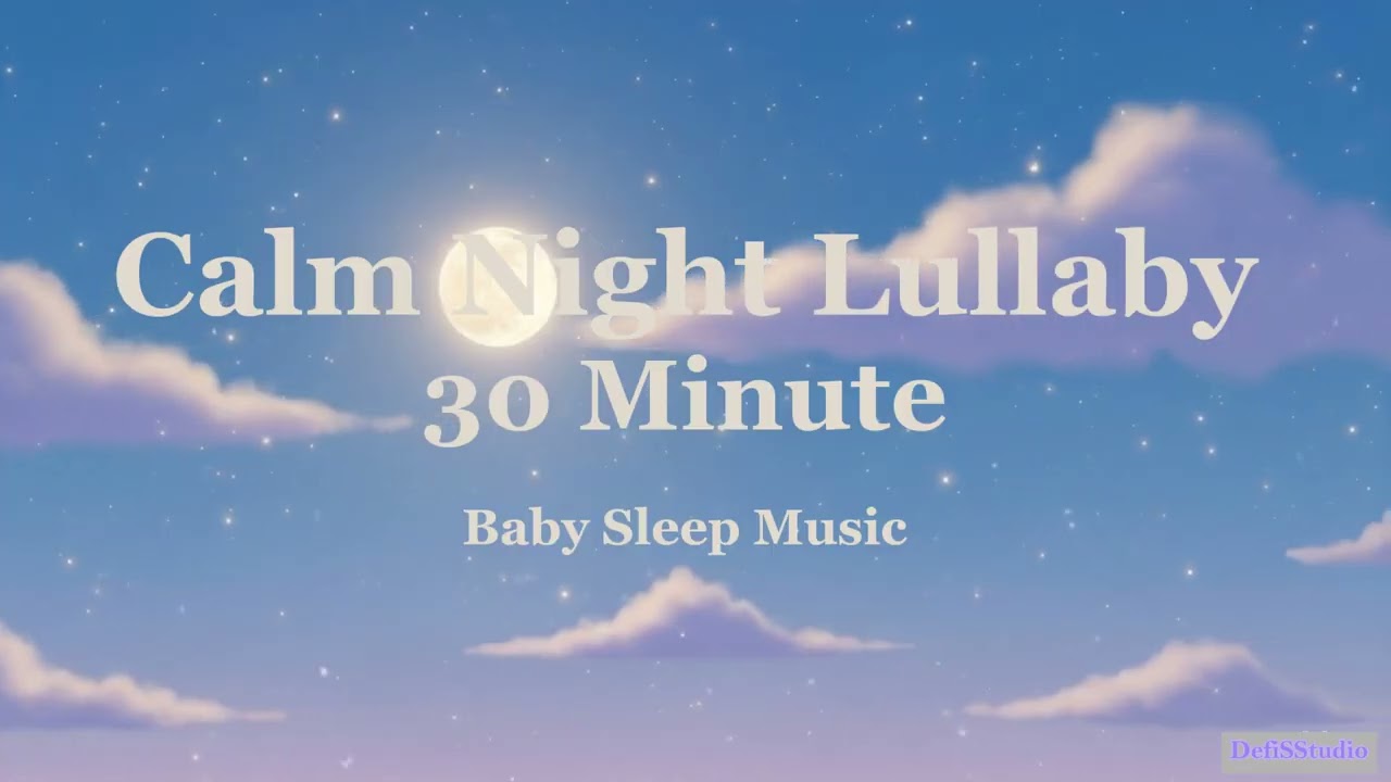 Calm Night Lullaby for Babies I 30 Minute Sleep Music