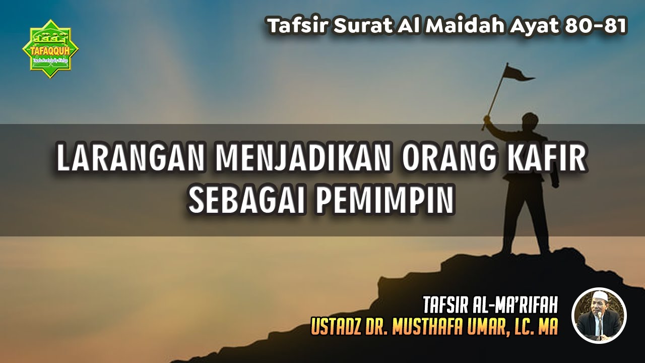 TAFSIR SURAT AL MAIDAH AYAT 80-81 | Ustadz Dr. Musthafa Umar, Lc., MA