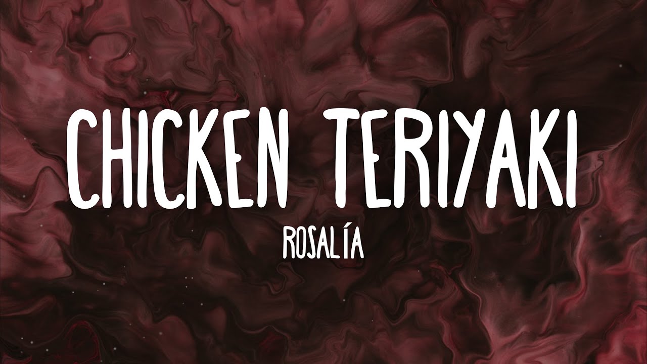 ROSAL&Iacute;A - CHICKEN TERIYAKI (Letra/Lyrics)